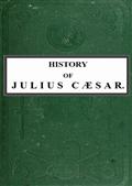 History of Julius Caesar Vol. 1 of 2