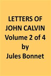 Letters of John Calvin, Volume IICompiled from the Original Manuscripts and Edited with Historical Notes