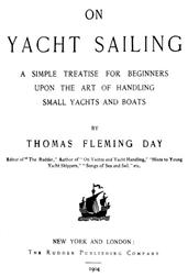 On Yacht SailingA simple Treatise for Beginners upon the Art of HandlingSmall Yachts and Boats