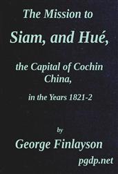 The Mission to Siam, and Hue the Capital of Cochin China, in the Years 1821-2