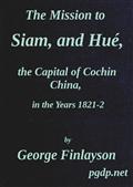 The Mission to Siam, and Hue the Capital of Cochin China, in the Years 1821-2