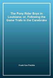 The Pony Rider Boys in Louisiana; or, Following the Game Trails in the Canebrake
