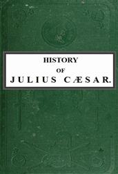 History of Julius Caesar Vol. 2 of 2