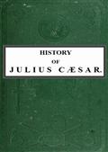 History of Julius Caesar Vol. 2 of 2
