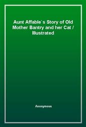 Aunt Affable's Story of Old Mother Bantry and her CatIllustrated