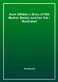 Aunt Affable's Story of Old Mother Bantry and her CatIllustrated