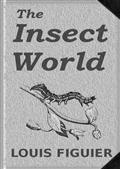 The Insect World / Being a Popular Account of the Orders of Insects