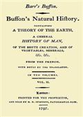 Buffon`s Natural History, Volume II (of 10) / Containing a Theory of the Earth, a General History of / Man, of the Brute Creation, and of Vegetables, Mineral, /&c.&c