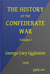 The History of the Confederate War, Its Causes and Its Conduct, Volume I (of 2) / A Narrative and Critical History