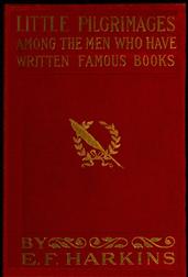 Little Pilgrimages Among the Men Who Have Written Famous Books