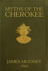 Myths of the Cherokee / Extract from the Nineteenth Annual Report of the Bureau / of American Ethnology