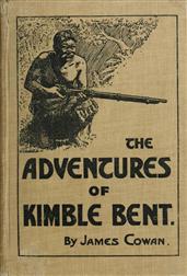 The adventures of Kimble Bent / A story of wild life in the New Zealand bush