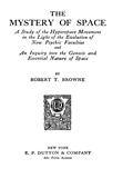 The Mystery of Space / A Study of the Hyperspace Movement in the Light of the / Evolution of New Psychic Faculties and an Inquiry into the / Genesis and Essential Nature of Space