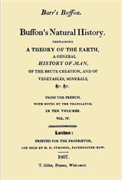 Buffon`s Natural History. Volume IV (of 10) / Containing a Theory of the Earth, a General History of / Man, of the Brute Creation, and of Vegetables, Minerals, /&c.&c