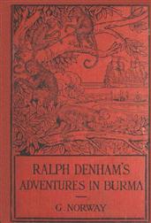 Ralph Denham`s Adventures in Burma / A Tale of the Burmese Jungle