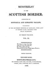 Minstrelsy of the Scottish Border Volume III (of 3)Consisting of Historical and Romantic Ballads, CollectedIn the Southern Counties of Scotland; With a Few Of ModernDate, Founded Upon Local Traditi