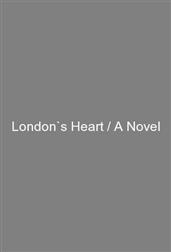 London`s Heart / A Novel