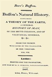 Buffon`s Natural History. Volume VIII (of 10) / Containing a Theory of the Earth, a General History of / Man, of the Brute Creation, and of Vegetables, Minerals, /&c.&c