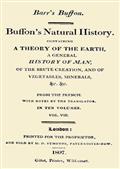 Buffon`s Natural History. Volume VIII (of 10) / Containing a Theory of the Earth, a General History of / Man, of the Brute Creation, and of Vegetables, Minerals, /&c.&c