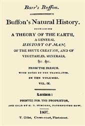 Buffon`s Natural History. Volume IX (of 10) / Containing a Theory of the Earth, a General History of / Man, of the Brute Creation, and of Vegetables, Minerals, /&c.&c