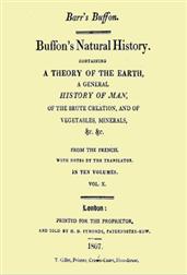 Buffon`s Natural History. Volume X (of 10) / Containing a Theory of the Earth, a General History of / Man, of the Brute Creation, and of Vegetables, Minerals, /&c.&c