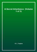 A Secret Inheritance  (Volume 1 of 3)