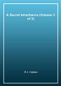 A Secret Inheritance (Volume 3 of 3)