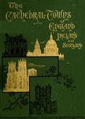The Cathedral Towns and Intervening Places of England, Ireland and Scotland: / A Description of Cities, Cathedrals, Lakes, Mountains, / Ruins, and Watering-places.
