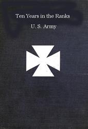 Ten years in the ranks, U.S. army