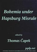 Bohemia under Hapsburg MisruleA Study of the Ideals and Aspirations of the Bohemian and Slovak Peoples, as They Relate to and Are Affected by the Great European War