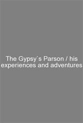 The Gypsy`s Parson / his experiences and adventures