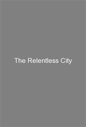 The Relentless City