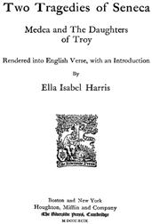 Two Tragedies of Seneca / Medea and The Daughters of Troy Rendered into English Verse