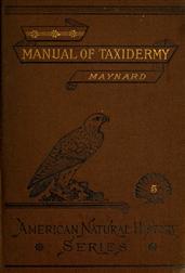 Manual of TaxidermyA Complete Guide in Collecting and Preserving Birds and Mammals