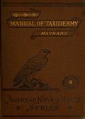 Manual of TaxidermyA Complete Guide in Collecting and Preserving Birds and Mammals