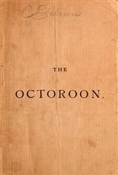The Octoroon / or, Life in Louisiana; A Play in Five acts