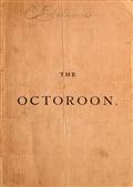The Octoroon / or, Life in Louisiana; A Play in Five acts