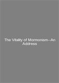 The Vitality of Mormonism--An Address