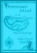 Perseverance IslandOr, The Robinson Crusoe of the Nineteenth Century
