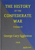 The History of the Confederate War, Its Causes and Its Conduct, Volume II (of 2) / A Narrative and Critical History