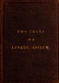 Two Years and Four Months in a Lunatic Asylum / from August 20th, 1863 to December 20th, 1865