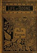 The Life and Times of Col. Daniel Boone, Hunter, Soldier, and Pioneer / With Sketches of Simon Kenton, Lewis Wetzel, and Other Leaders in the Settlement of the West