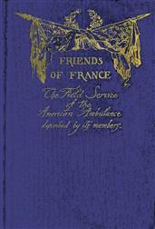 Friends of FranceThe Field Service of the American Ambulance Described by its Members