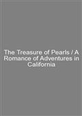 The Treasure of Pearls / A Romance of Adventures in California