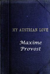My Austrian LoveThe History of the Adventures of an English Composer in Vienna. Written in the Trenches by Himself