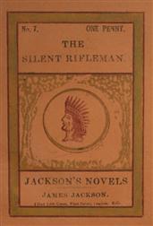 The Silent Rifleman / A tale of the Texan prairies