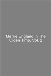 Merrie England In The Olden Time, Vol. 2