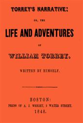Torrey`s Narrative / or, The Life and Adventures of William Torrey