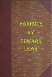Illustrations of the Family of Psittacidæ, or Parrots / The greater part of them species hitherto unfigured, / containing forty-two lithographic plates, drawn from life, / and on stone