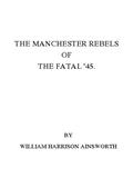 The Manchester Rebels of the Fatal `45